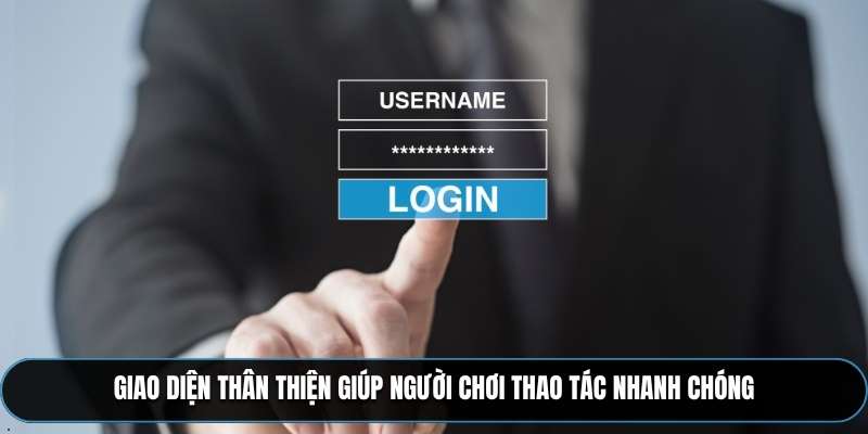 Giao diện thân thiện giúp người chơi thao tác nhanh chóng