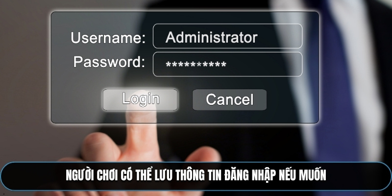 Người chơi có thể lưu thông tin đăng nhập nếu muốn